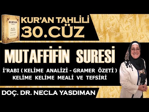 MUTAFFİFİN SÛRESİ Kelime Meali, İ'râbı ve Tefsiri Necla Yasdıman - Kur'an Tahlili 30. Cüz