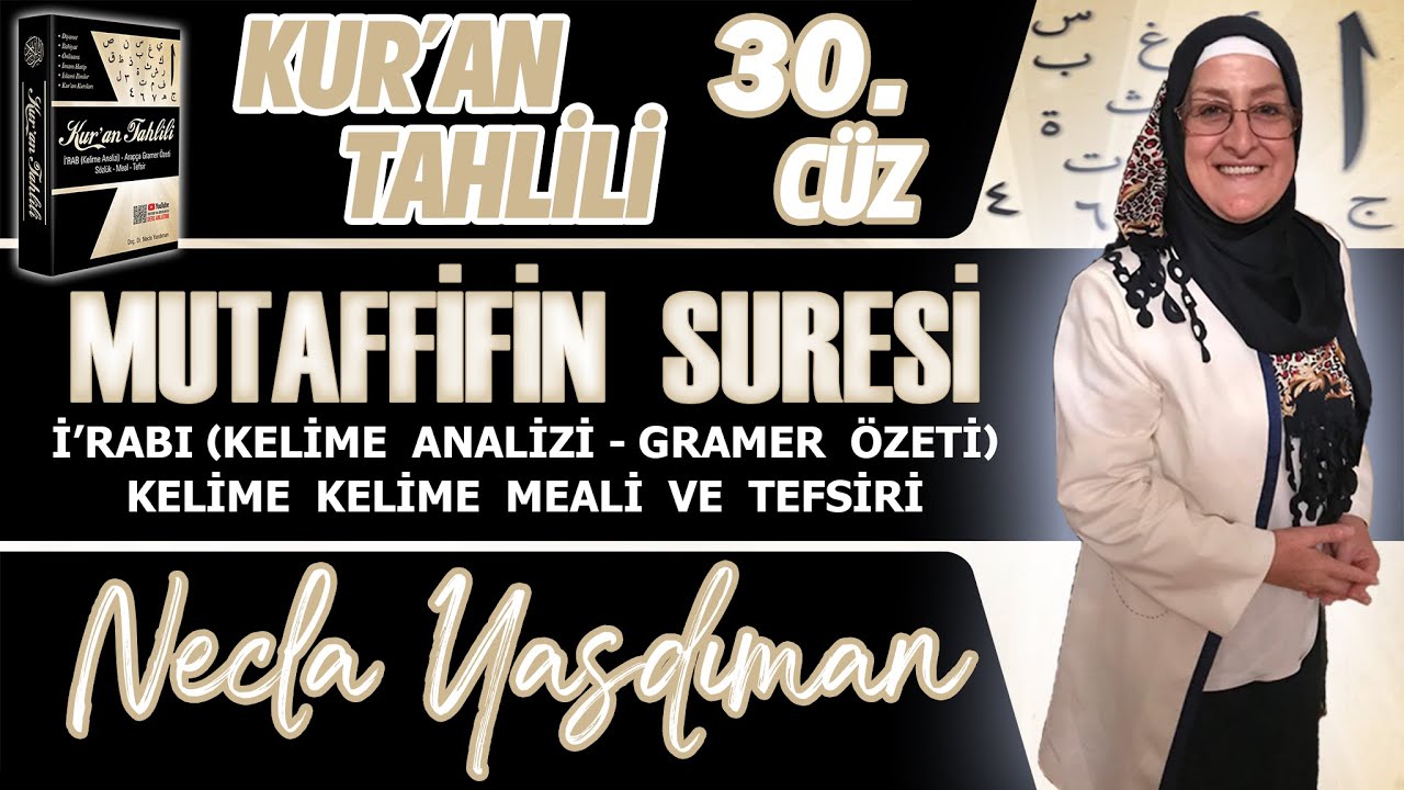 MUTAFFİFİN SÛRESİ Kelime Meali, İ'râbı ve Tefsiri Necla Yasdıman - Kur'an Tahlili 30. Cüz