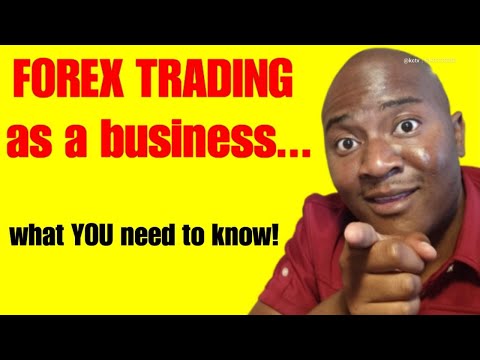 FOREX TRADING as A Business | What You Need To Know