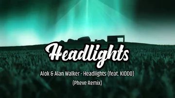 Alok & Alan Walker - Headlights (feat. KIDDO) (Pheve Remix)