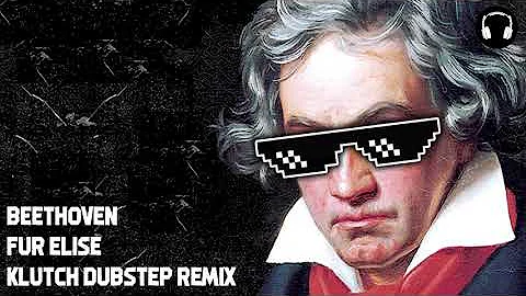 Fur Elise Beethoven Klutch Dubstep Remix 8D