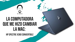 La computadora que me hizo cambiar la MAC: HP Spectre x360 Convertible