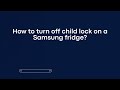 How to turn off child lock on a Samsung fridge?