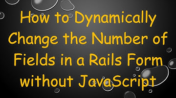 How to Dynamically Change the Number of Fields in a Rails Form without JavaScript
