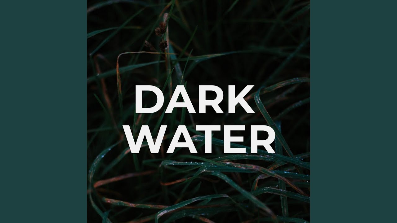 Dark Water - YouTube