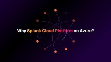 Why Splunk Cloud Platform on Azure?
