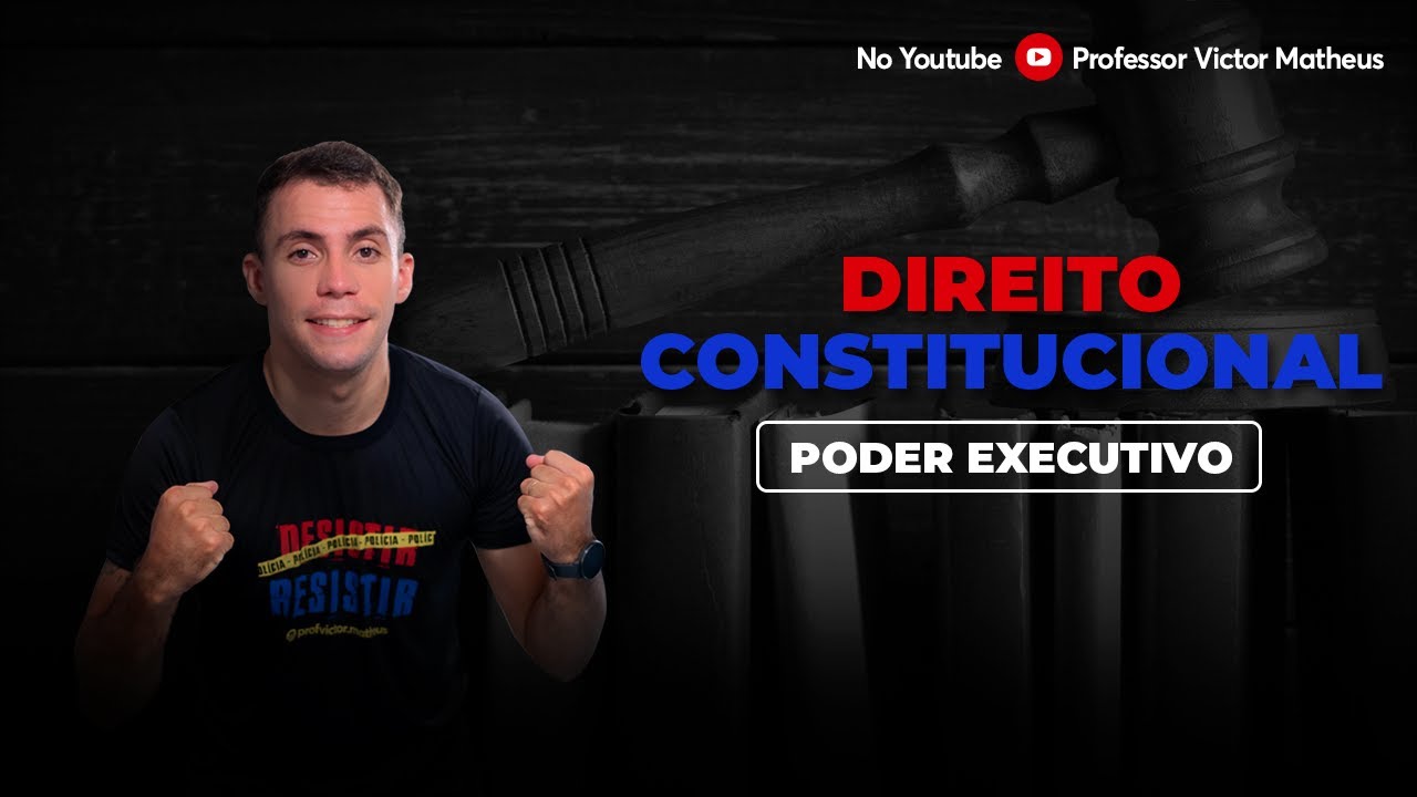 DIREITO CONSTITUCIONAL - PODER EXECUTIVO  - PROF. VICTOR MATHEUS
