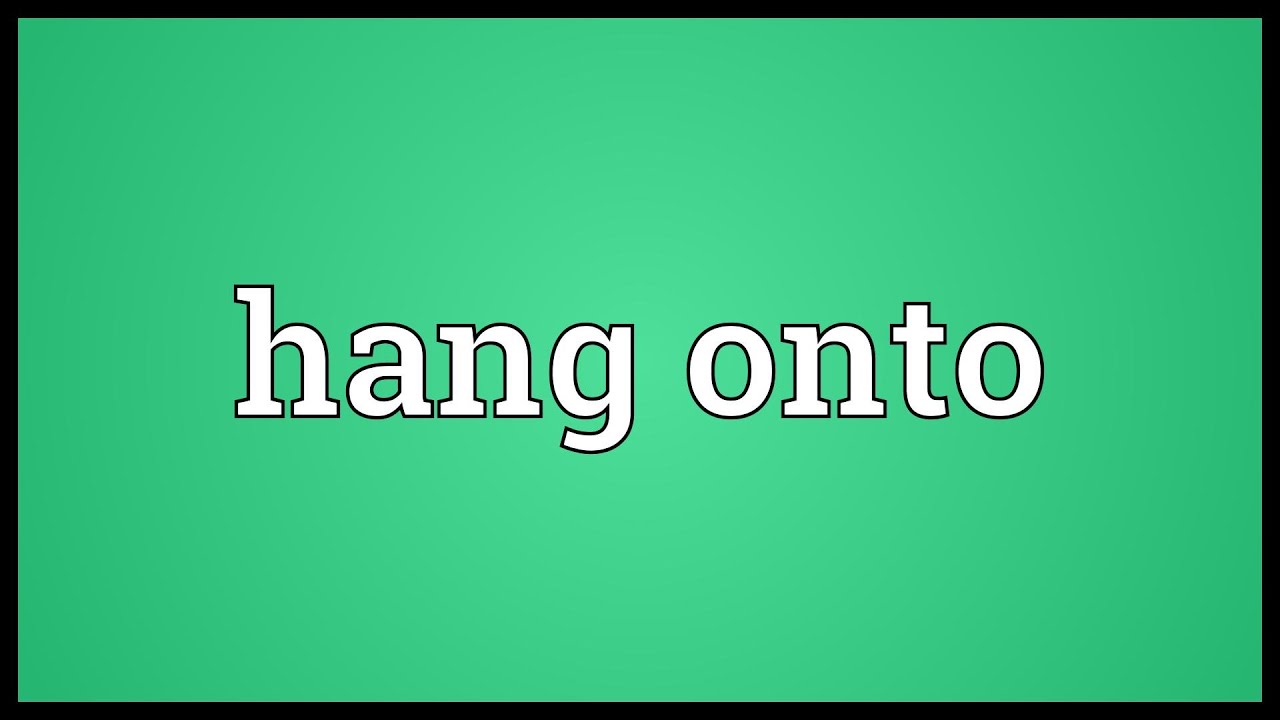 Hang onto Meaning