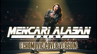 Mencari Alasan - Exist | Echomuvic Cover Version