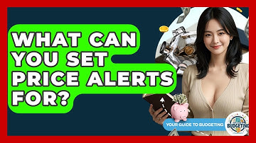 What Can You Set Price Alerts For? - Your Guide to Budgeting