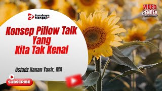 Konsep Pillow Talk Yang Kita Tak Kenal - Ustadz Hanan Yasir, MA
