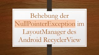 Behebung Der Nullpointerexception Im Layoutmanager Des Android Recyclerview