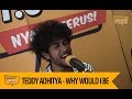 TEDDY ADHITYA - WHY WOULD I BE