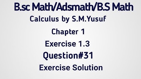 Calculus S.M.Yusuf Exercise 1.3 Question#31 Solution