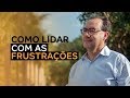 Como lidar com as frustrações | Dr. Augusto Cury