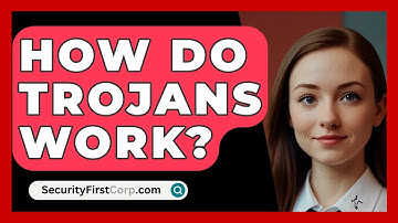 How Do Trojans Work? - SecurityFirstCorp.com