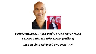 ROBIN SHARMA: Làm Thế Nào Để Giữ Tâm Vững Mạnh Trong Thời Kỳ Hỗn Loạn (Phần I)