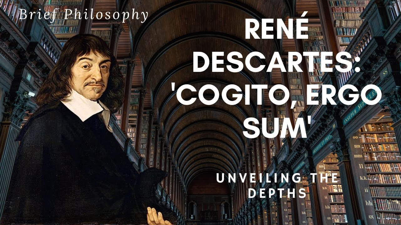Unveiling The Depths: Brief Philosophy of René Descartes: 'Cogito, Ergo