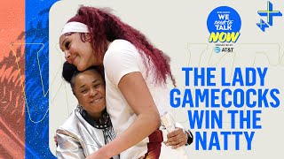 The Lady Gamecocks win the Natty | We Need To Talk NOW Ep. 1