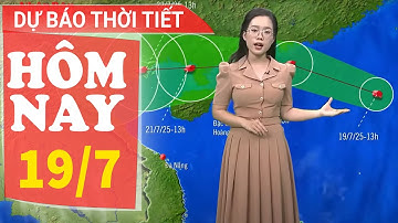 Dự báo thời tiết hôm nay mới nhất ngày 19/7 | Dự báo thời gian 3 ngày tới | BÃO SỐ 3 Wipha