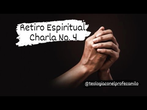 Retiro Espiritual Semana Santa - Charla No. 4 - YouTube