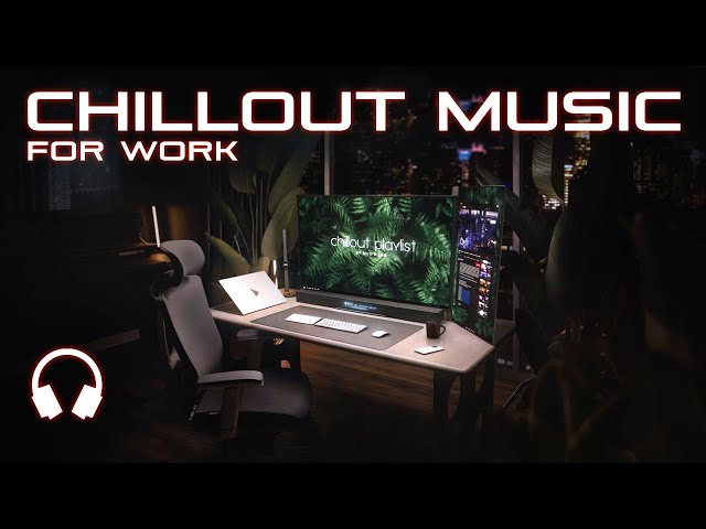 Chill Work Music — Calm Focus Mix class=