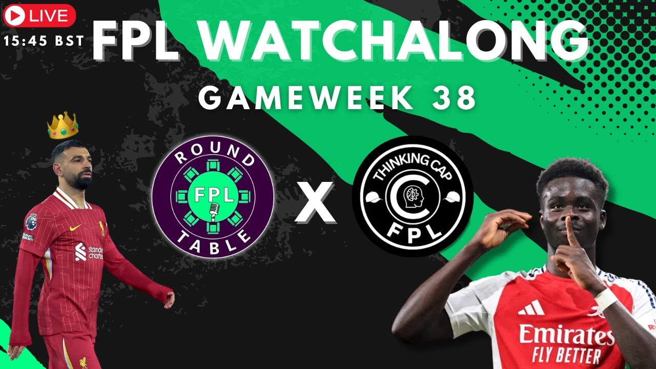 FPL ROUND TABLE X THINKING CAP | GW38 WATCH ALONG| SALAH CAP?| FPL 2024/25