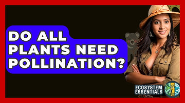 Do All Plants Need Pollination? - Ecosystem Essentials