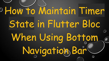 How to Maintain Timer State in Flutter Bloc When Using Bottom Navigation Bar