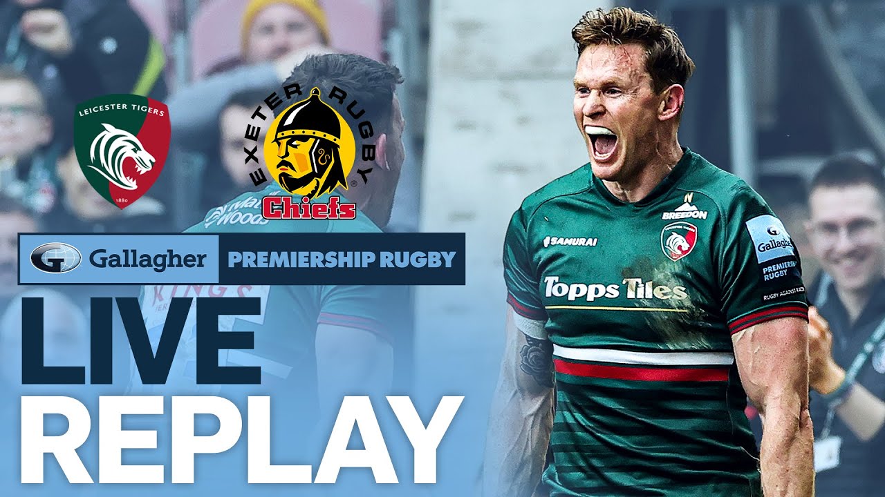 🔴 LIVE REPLAY Leicester v Exeter Round 22 Game of the Week Gallagher Premiership Rugby