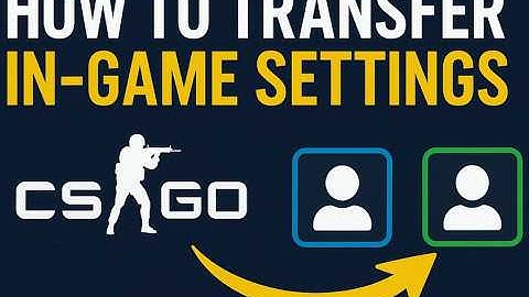 CS2 Transfer Your Settings to Another Account