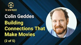 Building Connections That Make Movies with Colin Geddes (2 of 5)