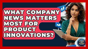 What Company News Matters Most For Product Innovations? - Stock and Options Playbook