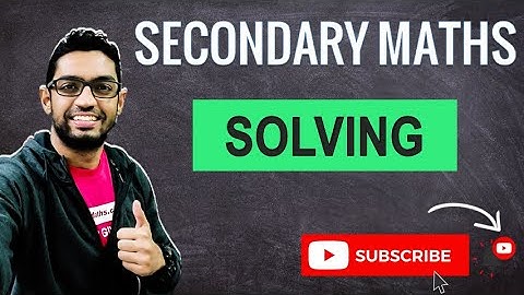 Solving | Learn Secondary Maths | "O" Level Maths Prep