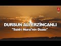 DURSUN ALİ ERZİNCANLI  "SAİD-İ NURSİ'NİN DUASI"