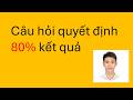 Một câu hỏi đúng có thể thay đổi mọi thứ?