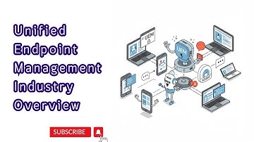 Unified Endpoint Management Industry Overview