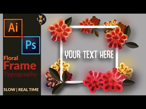 How to create a Floral Frame Typography Effect using Photoshop & Illustrator How to create a Floral Frame Typography Effect using Photoshop & Illustrator
