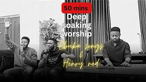 Ebuka Songs in 50mins Soaking Worship with Henry Ned