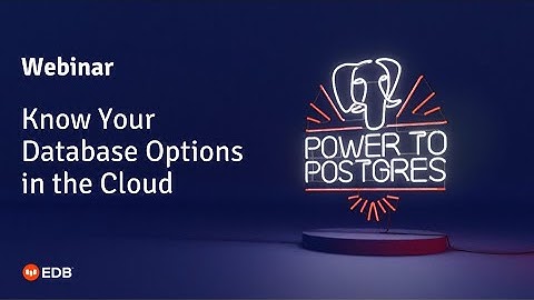 Webinar: Know Your Database Options in the Cloud (DBaaS, Kubernetes, Virtual Machines and more)