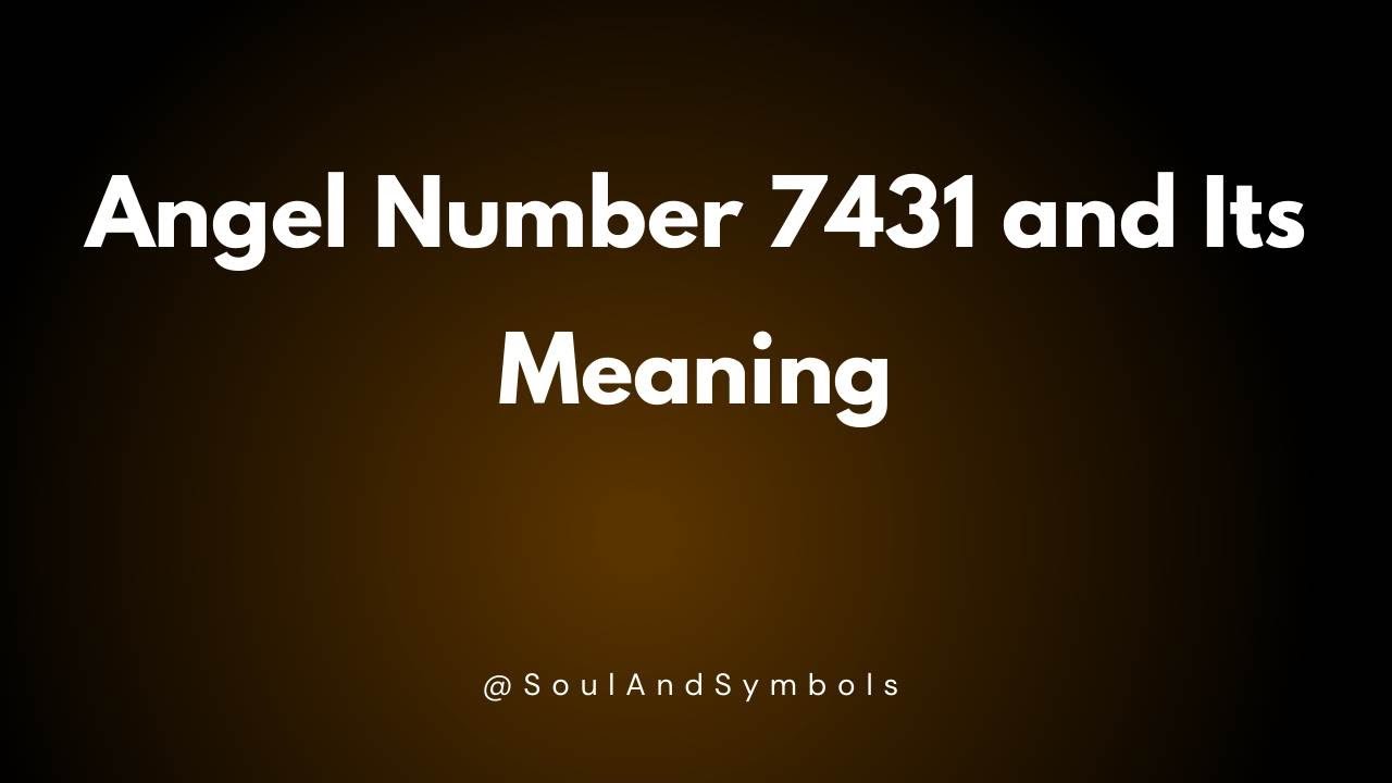 Angel Number 7431 and Its Meaning | 7431 Meaning ✅