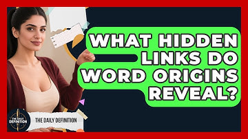 What Hidden Links Do Word Origins Reveal? - The Daily Definition