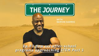 The Journey ep. 3 | How are after-school programs approaching STEM Part 1