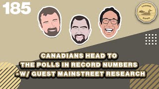 Canadians Head to the Polls in Record Numbers w/Guest Mainstreet Research | The Loonie Hour Ep. 185