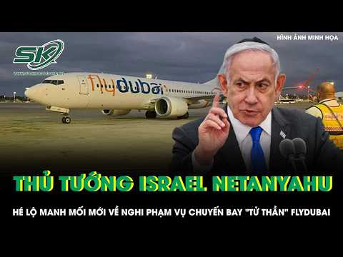 Flydubai "death flight" incident: Israeli PM Netanyahu reveals new clues about the suspect