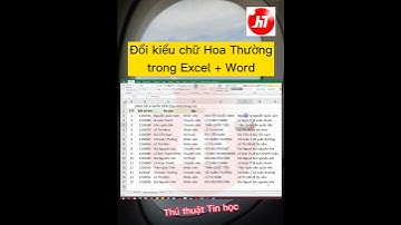 Đổi kiểu chữ Hoa chữ Thường trong Excel siêu nhanh. Chuyển kiểu chữ Hoa Thường trong Word nhanh nhất