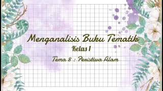 Kelompok 8 Analisis Buku Tematik Kelas 1 Tema 8 : Peristiwa Alam Kelompok 8 Analisis Buku Tematik Kelas 1 Tema 8 : Peristiwa Alam