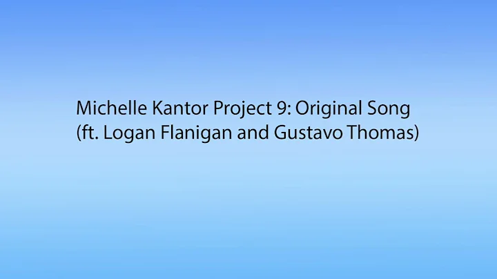 Michelle Kantor Project 9: Original Song (ft. Loga...