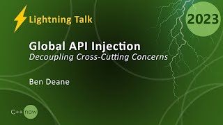 Lightning Talk: Global API Injection in C++ - Ben Deane - CppNow 2023