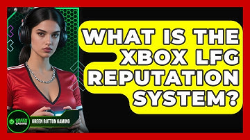 What Is The Xbox LFG Reputation System? - Green Button Gaming